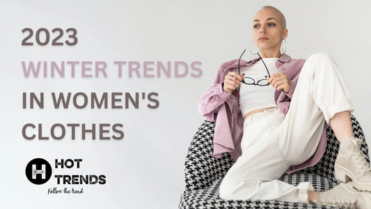 2023 Winter Trends in Women's Clothes - Hot Trends Online