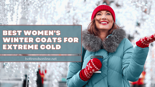 The Best Women's Winter Coats for Extreme Cold - Top Picks 2023 Hot Trends