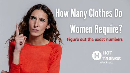 How Many Clothes Do Women Require? Figure out the exact numbers - Hot Trends Online